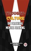Thought-Culture; Or, Practical Mental Training (eBook, ePUB)