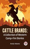 Cattle Brands: A Collection Of Western Camp-Fire Stories (eBook, ePUB)