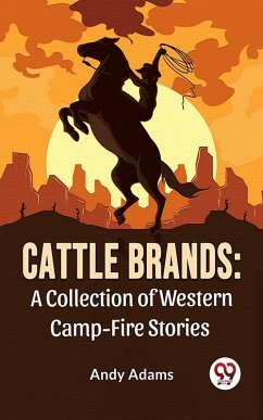 Cover Cattle Brands: A Collection Of Western Camp-Fire Stories (eBook, ePUB)