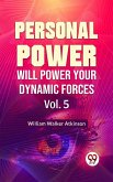 Personal Power- Will Power Your Dynamic Forces Vol-5 (eBook, ePUB)