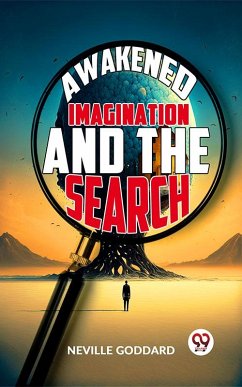 Awakened Imagination And The Search (eBook, ePUB) - Goddard, Neville