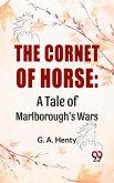 The Cornet Of Horse: A Tale Of Marlborough'S Wars (eBook, ePUB)