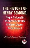 The History Of Henry Esmond, Esq., A Colonel In The Service Of Her Majesty Queen Anne Vol 1 (eBook, ePUB)