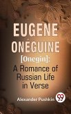 Eugene Onéguine [Onegin] A Romance Of Russian Life In Verse (eBook, ePUB)