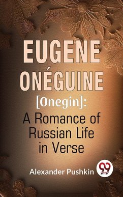 Eugene Onéguine [Onegin] A Romance Of Russian Life In Verse (eBook, ePUB) - Pushkin, Alexander