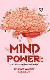 Mind Power: The Secret Of Mental Magic (eBook, ePUB)