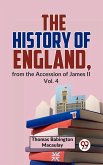 The History Of England, From The Accession Of James ll Vol.4 (eBook, ePUB)