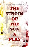 The Virgin Of The Sun. A Play, In Five Acts: (eBook, ePUB)