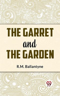 The Garret And The Garden (eBook, ePUB) - Ballantyne, R. M.