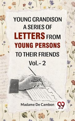 Young Grandison A Series Of Letters From Young Persons To Their Friends. Vol 2 (eBook, ePUB) - Cambon, Madame De