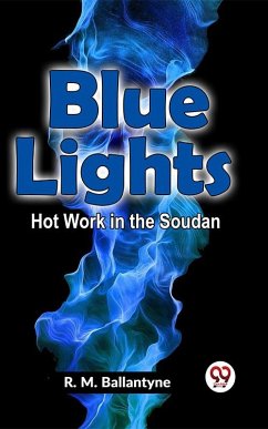 Blue Lights Hot Work In The Soudan (eBook, ePUB) - Ballantyne, R. M.