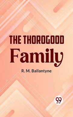 The Thorogood Family (eBook, ePUB) - Ballantyne, R. M.