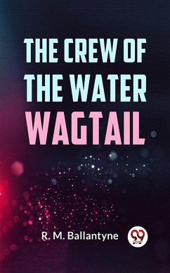 The Crew Of The Water Wagtail (eBook, ePUB) - Ballantyne, R. M.