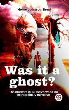 Cover Was It A Ghost? The Murders In Bussey'S Wood An Extraordinary Narrative (eBook, ePUB)