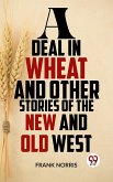 A Deal In Wheat And Other Stories Of The New And Old West (eBook, ePUB)