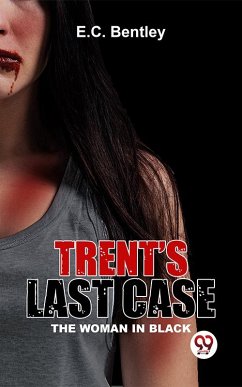 Trent's Last Case The Woman In Black (eBook, ePUB) - Bentley, E. C.