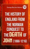 The History Of England From The Norman Conquest To The Death Of John (1066-1216) (eBook, ePUB)