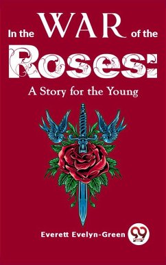 Cover In The Wars Of The Roses: A Story For The Young (eBook, ePUB)