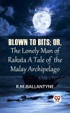 Blown To Bits; Or, The Lonely Man Of Rakata A Tale Of The Malay Archipelago (eBook, ePUB)