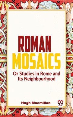 Roman Mosaics Or Studies In Rome And Its Neighbourhood (eBook, ePUB) - Macmillan, Hugh