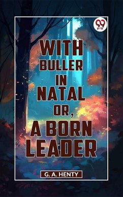 Cover With Buller In Natal, Or, A Born Leader (eBook, ePUB)