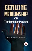 Genuine Mediumship Or The Invisible Powers (eBook, ePUB)