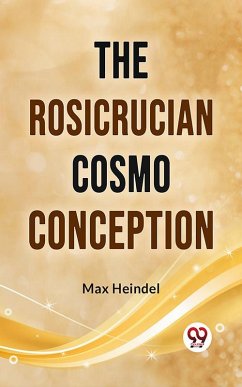 The Rosicrucian Cosmo Conception (eBook, ePUB) - Heindel, Max