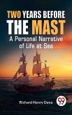Two Years Before The Mast A Personal Narrative Of Life At Sea (eBook, ePUB)