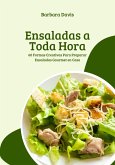 Ensaladas a Toda Hora: 60 Formas Creativas Para Preparar Ensaladas Gourmet en Casa (eBook, ePUB)