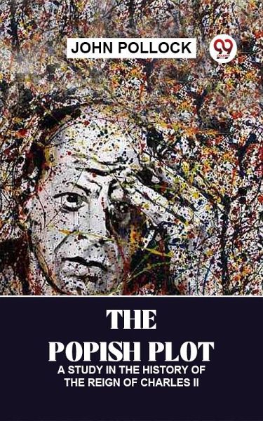 The Popish Plot: A Study In The History Of The Reign Of Charles Ii (eBook, ePUB)