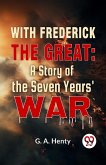 With Frederick The Great: A Story Of The Seven Years' War (eBook, ePUB) With Frederick The Great: A Story Of The Seven Years' War (eBook, ePUB)