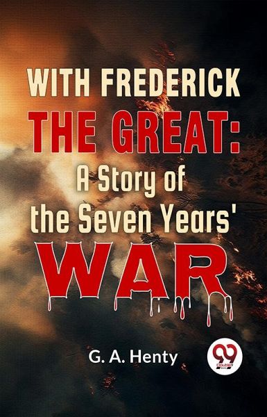 With Frederick The Great: A Story Of The Seven Years' War (eBook, ePUB)