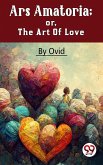 Ars Amatoria; Or, The Art Of Love (eBook, ePUB)