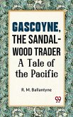 Gascoyne, The Sandal-Wood Trader A Tale Of The Pacific (eBook, ePUB)