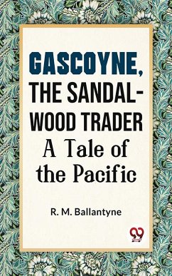 Gascoyne, The Sandal-Wood Trader A Tale Of The Pacific (eBook, ePUB) - Ballantyne, R. M.