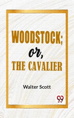 Woodstock; Or, The Cavalier (eBook, ePUB) - Scott, Walter