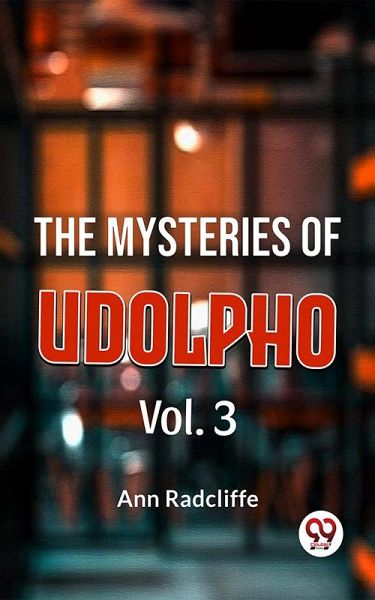 The Mysteries Of Udolpho Vol. 3 (eBook, ePUB) The Mysteries Of Udolpho Vol. 3 (eBook, ePUB)