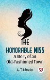 The Honorable Miss A Story Of An Old-Fashioned Town (eBook, ePUB) The Honorable Miss A Story Of An Old-Fashioned Town (eBook, ePUB)