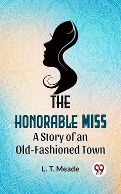 Cover The Honorable Miss A Story Of An Old-Fashioned Town (eBook, ePUB)