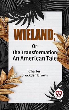Wieland; Or The Transformation An American Tale (eBook, ePUB) - Brown, Charles Brockden