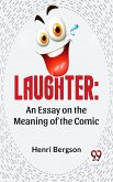 Laughter: An Essay On The Meaning Of The Comic (eBook, ePUB)