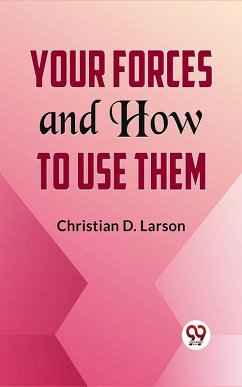 Your Forces And How To Use Them (eBook, ePUB) - Larson, Christian D.