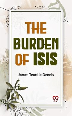 The Burden Of Isis (eBook, ePUB) - Dennis, James Teackle