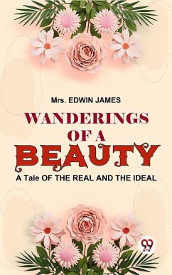 Cover Wanderings Of A Beauty, A Tale Of The Real And The Ideal (eBook, ePUB)