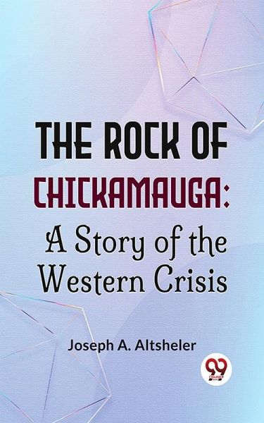 The Rock Of Chickamauga: A Story Of The Western Crisis (eBook, ePUB) The Rock Of Chickamauga: A Story Of The Western Crisis (eBook, ePUB)