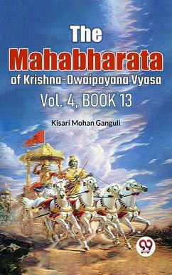 The Mahabharataof Krishna-Dwaipayana Vyasa Vol.4 Book 13 (eBook, ePUB) - Gangu, Kisari Mohan