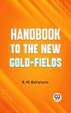 &quote;Handbook To The New Gold-Fields&quote; (eBook, ePUB)