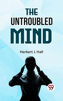 The Untroubled Mind (eBook, ePUB) - Hall, Herbert J.