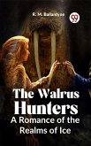 The Walrus Hunters A Romance Of The Realms Of Ice (eBook, ePUB)