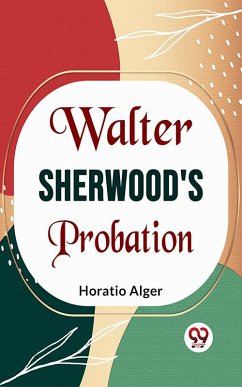 Walter Sherwood'S Probation (eBook, ePUB) - Alger, Horatio